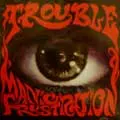 TROUBLE (from US) / トラブル / MANIC FRUSTRATION