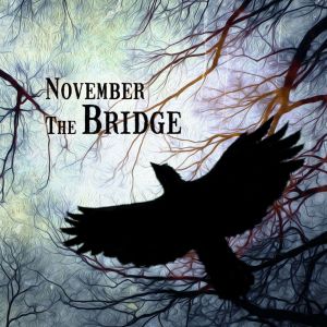 NOVEMBER THE BRIDGE / THOUGH THE SUN IS GONE