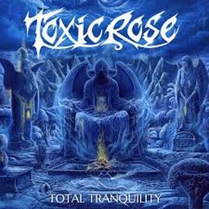 TOXICROSE / トキシックローズ / TOTAL TRANQUILITY