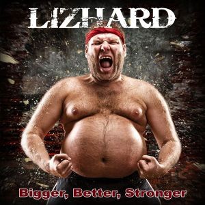 LIZHARD / BIGGER, BETTER, STRONGER