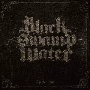 BLACK SWAMP WATER / ブラック・スワンプ・ウォーター / CHAPTE ONE / チャプター・ワン