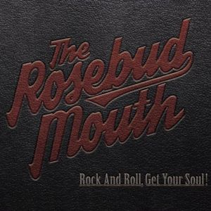 ROSEBUD MOUTH / ザ・ローズバド・マウス / ROCK AND ROLL,GET YOUR SOUL! / ロックンロール、ゲット・ユア・ソウル!