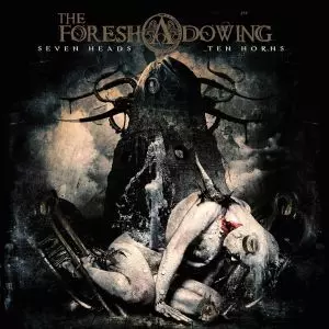 FORESHADOWING / SEVEN HEADS TEN HORNS