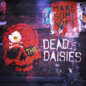 THE DEAD DAISIES / ザ・デッド・デイジーズ / MAKE SOME NOISE / メイク・サム・ノイズ     