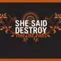 SHE SAID DESTROY / TIME LIKE VINES