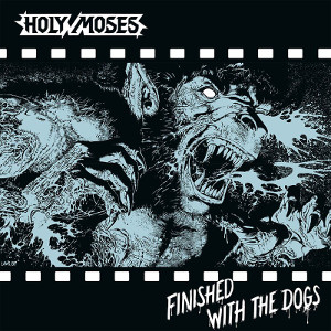 HOLY MOSES (from Germany) / ホーリー・モーゼス / FINISHED WITH THE DOGS