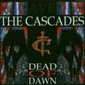 CASCADES / DEAD OF DAWN