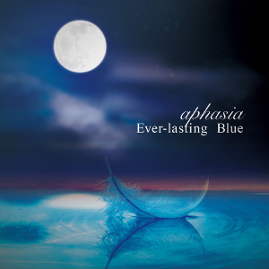 APHASIA / アフェイジア / EVER-LASTING BLUE / エヴァー・ラスティング・ブルー