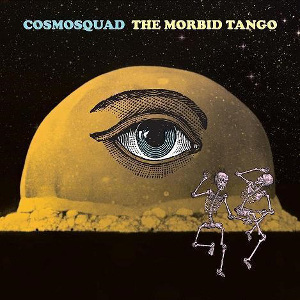 COSMOSQUAD / コズモスクアッド / THE MORBID TANGO / モービッド・タンゴ