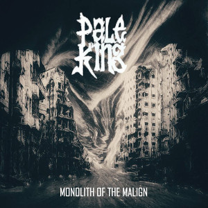 PALE KING / MONOLITH OF THE MALIGN