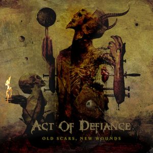 ACT OF DEFIANCE / OLD SCARS, NEW WOUNDS