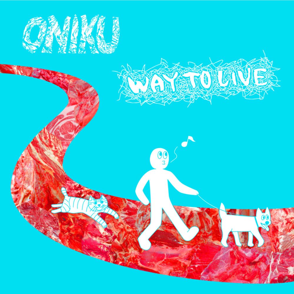 ONIKU / オニク / WAY TO LIVE / ウェイ・トゥ・リブ