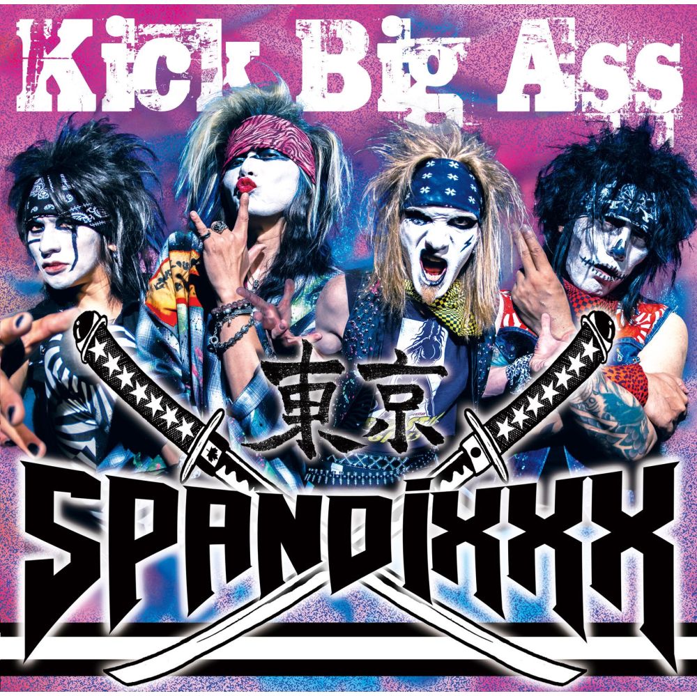 TOKYO SPANDIXXX / 東京スパンディックス / KICK BIG ASS / キック・ビッグ・アス