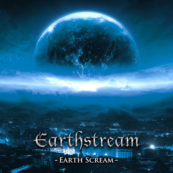 EARTHSTREAM / アースストリーム / Earth Scream / アース・スクリーム