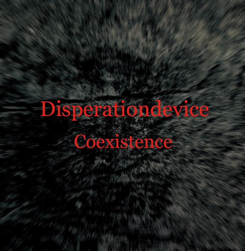 Disperationdevice / ディスペレーションデバイス / COEXISTENCE / コイグジスタンス
