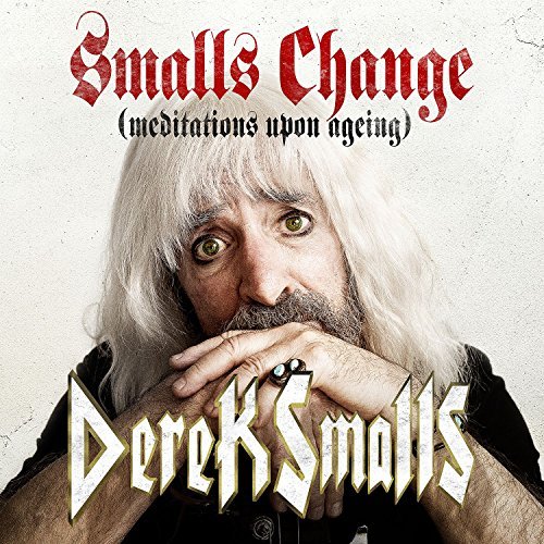 DEREK SMALLS / SMALLS CHANGE (MEDITATIONS UPON AGEING)