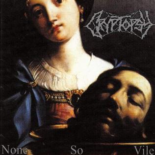 CRYPTOPSY / クリプトプシー / NONE SO VILE