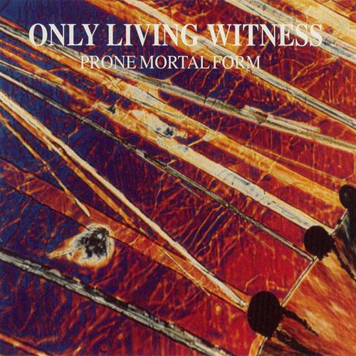 ONLY LIVING WITNESS / PRONE MORTAL FORM<LP>