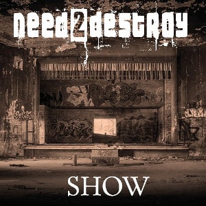 NEED2DESTROY / SHOW 