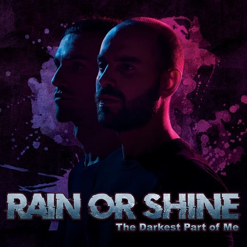 RAIN OR SHINE / THE DARKEST PART OF ME