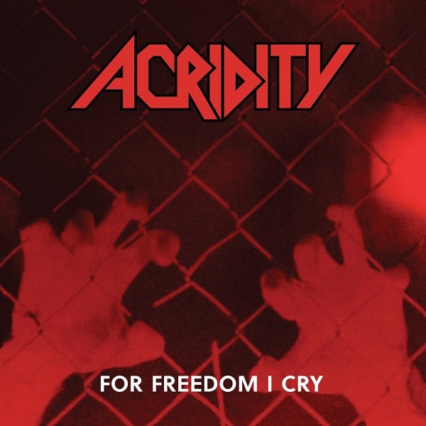 ACRIDITY / FOR FREEDOM I CRY