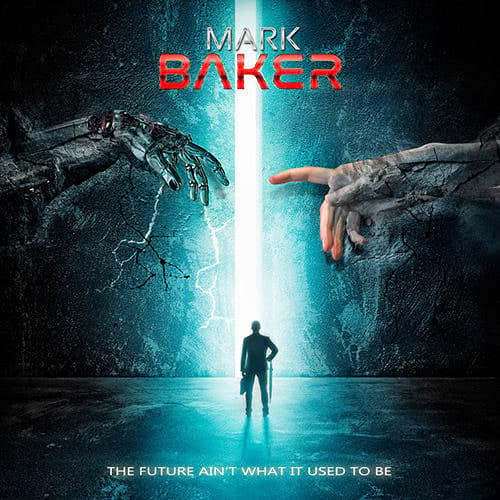 MARK BAKER / THE FUTURE AIN'T WHAT IT USED TO BE