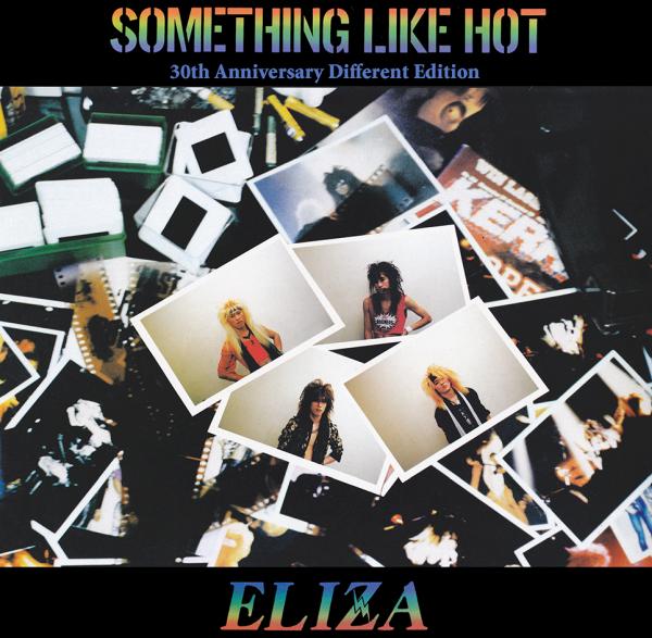 ELIZA / イライザ(METAL) / SOMETHING LIKE HOT 30th Anniversary Different Edition / サムシング・ライク・ホット