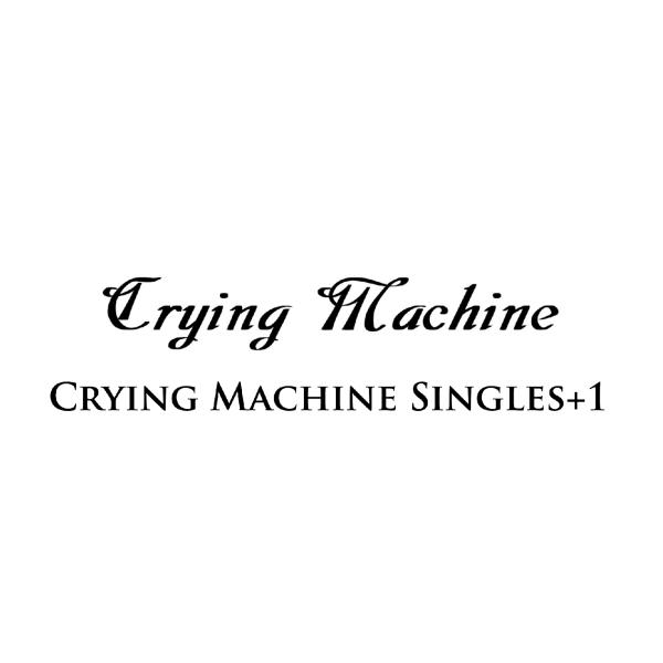 CRYING MACHINE / クライング・マシーン / CRYING MACHINE SINGLES+1<CD-R> / クライング・マシーン・シングルス+1