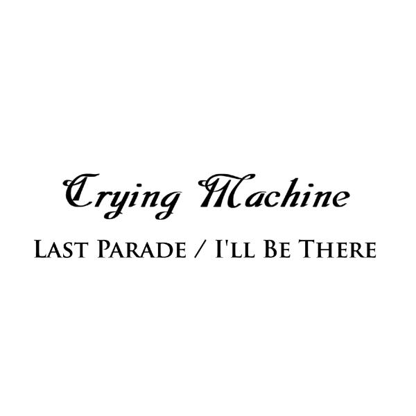 CRYING MACHINE / クライング・マシーン / LAST PARADE / I'LL BE THERE<CD-R> / ラスト・パレード/アイル・ビー・ゼア