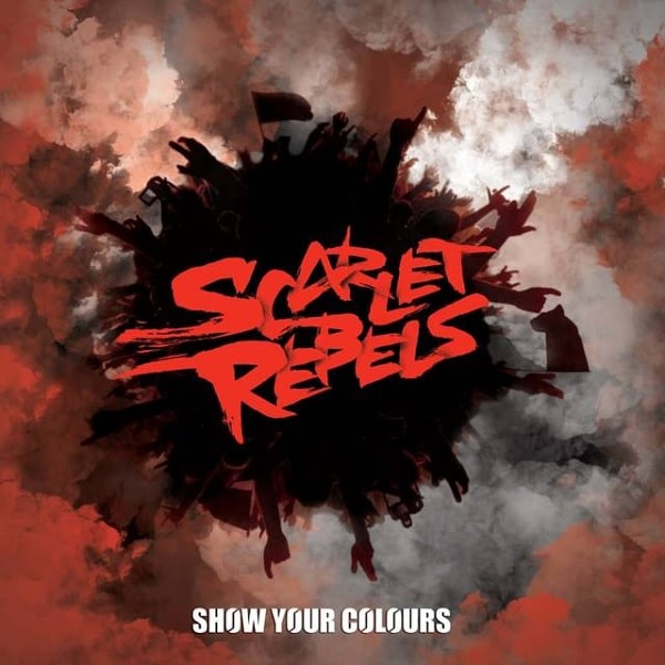 SCARLET REBELS / SHOW YOUR COLOURS