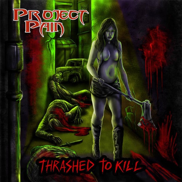 PROJECT PAIN / THRASHED TO KILL