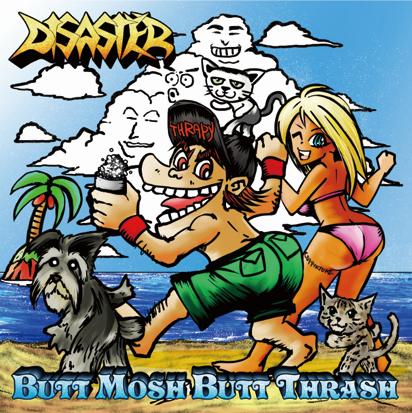 DISASTER (from Japan) / ディザスター (from Japan) / BUTT MOSH BUTT THRASH / バット・モッシュ・バット・スラッシュ
