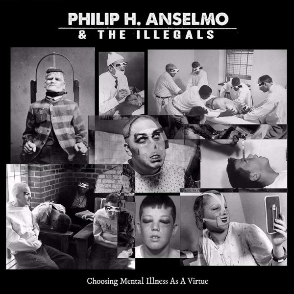 PHILIP H. ANSELMO & THE ILLEGALS / フィリップ・H・アンセルモ&ジ・イリーガルズ / CHOOSING MENTAL ILLNESS AS A VIRTUE / チュージング・メンタル・イルネス・アズ・ア・ヴァーチュー