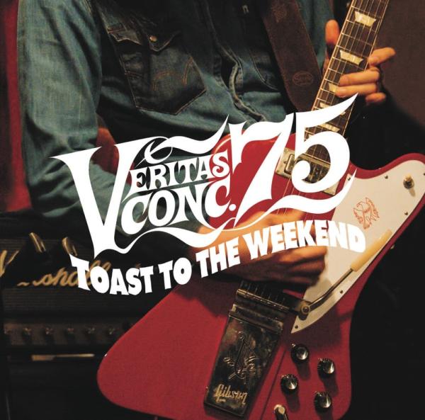 VERITAS CONC.75 / ベリタス・コンク・75 / TOAST TO THE WEEKEND / ロックンロール・ウィークエンド