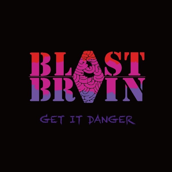BLASTBRAIN / ブラストブレイン / Get it, danger / ゲットイット、デンジャー
