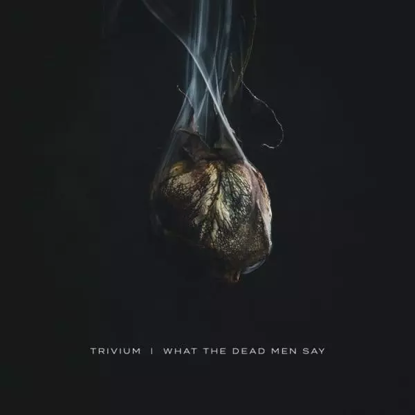 TRIVIUM / トリヴィアム / WHAT THE DEAD MEN SAY