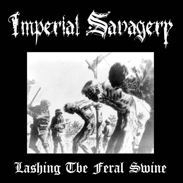 IMPERIAL SAVAGERY / LASHING THE FERAL SWINE