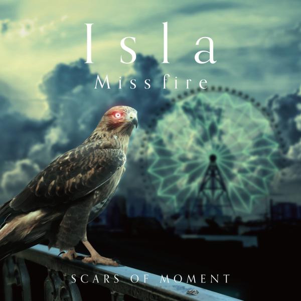 SCARS OF MOMENT / スカーズ・オブ・モーメント / Isla / Miss fire