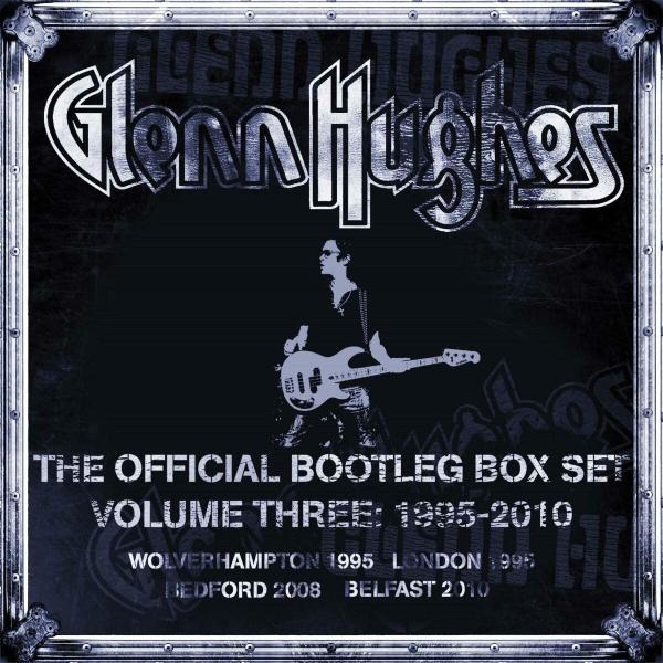 GLENN HUGHES / グレン・ヒューズ / THE OFFICIAL BOOTLEG BOX SET VOLUME THREE 1995-2010<6CD BOX>