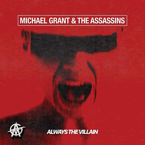 MICHAEL GRANT & THE ASSASSINS / ALWAYS THE VILLAIN