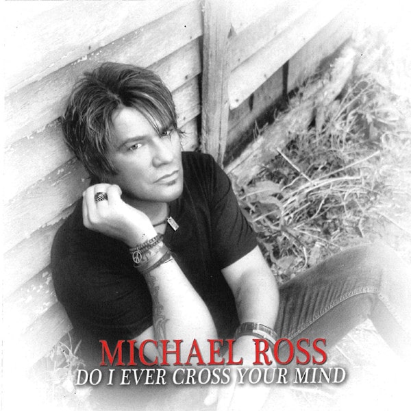 MICHAEL ROSS / DO I EVER CROSS YOUR MIND