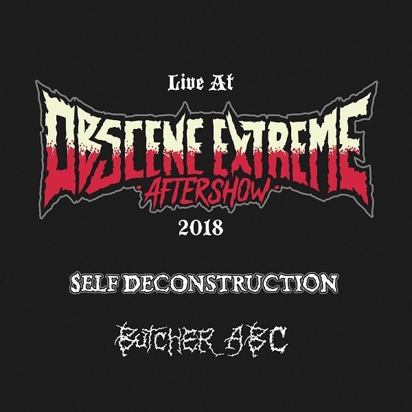 SPLIT (SELF DECONSTRUCTION / BUTCHER ABC) / Live at Obscene Extreme Aftershow 2018