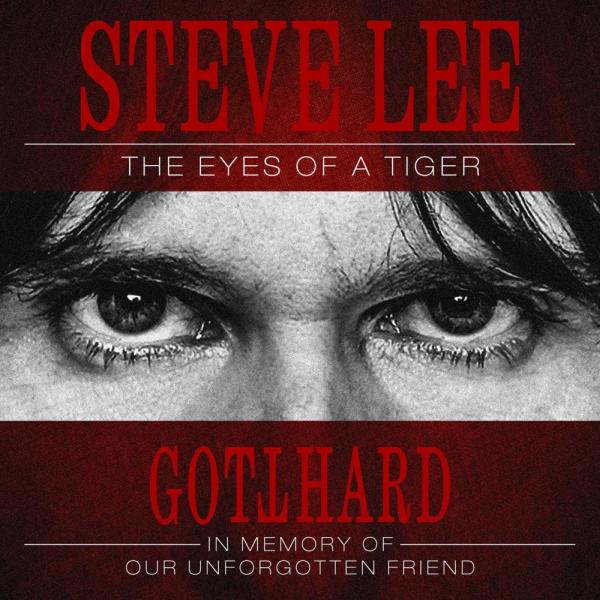 GOTTHARD / ゴットハード / STEVE LEE - THE EYES OF A TIGER: IN MEMORY OF OUR UNFORGOTTEN FRIEND / スティーヴ・リー - ジ・アイズ・オブ・ア・タイガー:イン・メモリー・オブ・アワー・アンフォーガットン・フレンド!