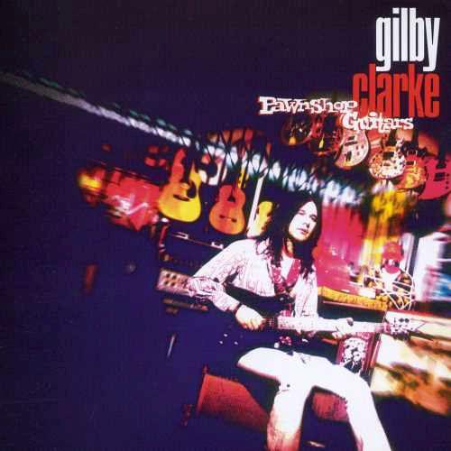 GILBY CLARKE / ギルビー・クラーク / Pawnshop Guitars / ポーンショツプ・ギターズ