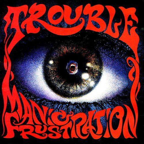 TROUBLE (from US) / トラブル / Manic Frustration / マニック・フラストレイシヨン