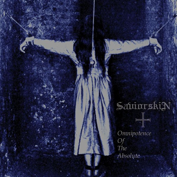 SAVIORSKIN / OMNIPOTENCE OF THE ABSOLUTE