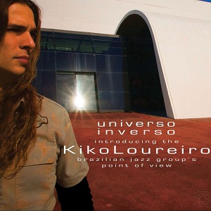 KIKO LOUREIRO / キコ・ルーレイロ / UNIVERSO INVERSO / ウニヴェルソ・インヴェルソ~キコ・ルーレイロのブラジリアン・ジャズ・グループ的観点の紹介