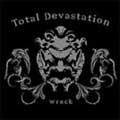TOTAL DEVASTATION / トータル・デヴァステーション / WRECK