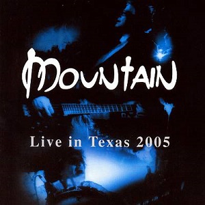 MOUNTAIN / マウンテン / LIVE IN TEXAS 2005