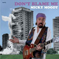 MICKY MOODY / ミッキー・ムーディー / DON'T BLAME ME